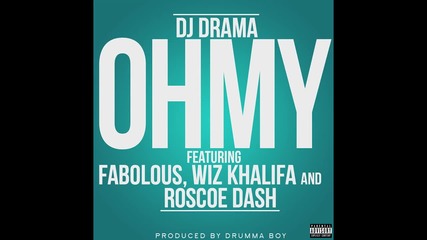 Dj Drama ft. Fabolous, Wiz Khalifa & Roscoe Dash - Oh My
