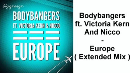 Bodybangers ft. Victoria Kern And Nicco - Europe ( Extended Mix )