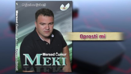 Mersed Cumur Meki - Oprosti mi - (Audio 2012)