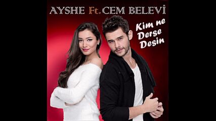 Ayshe ft. Cem Belevi - Kim Ne Derse Desi (audio)
