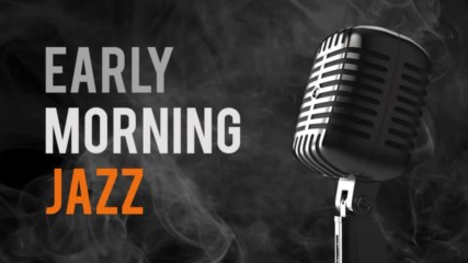 Early Morning ✴ Jazz Mood