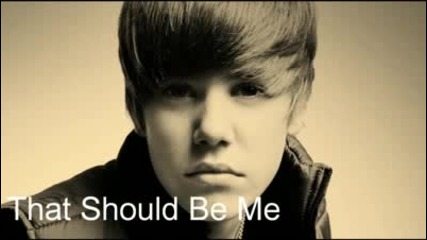 Justin Bieber - That should be me