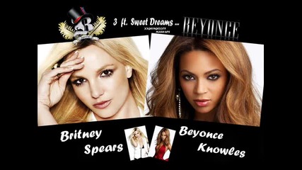 Britney Spears ft. Beyonce - 3~sweet Dreams Mash - up 