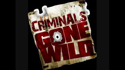 Criminals Gone Wild Theme Song 