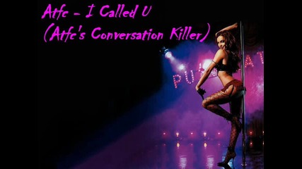 Atfc - I Called U (atfcs Conversation Killer)