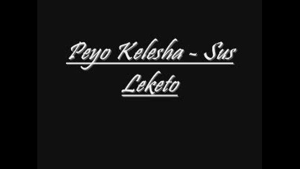 Peyo Kelesha - Sus Leketo 