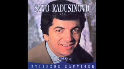 Savo Radusinovic - Zasto draga tvoje srce luta