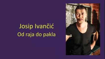 Josip Ivancic - Od raja do pakla 