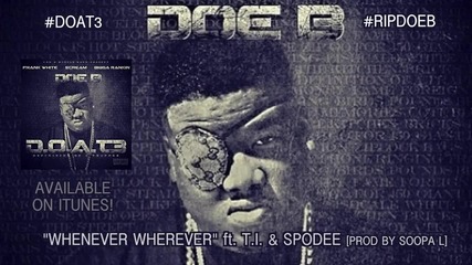 Doe B feat. T.i. & Spodee - Whenever, Wherever *аудио*