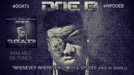 Doe B feat. T.i. & Spodee - Whenever, Wherever *аудио*