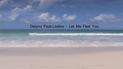 Delyno ft. Looloo - Let Me Feel You Превод