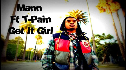 Xit!!! Mann Ft. T-pain - Get It Girl (new 2011)