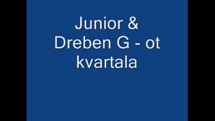 Junior & Dreben G - Ot Kvartala