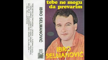 Ibro Selmanovic - Тebe ne mogu da prevarim