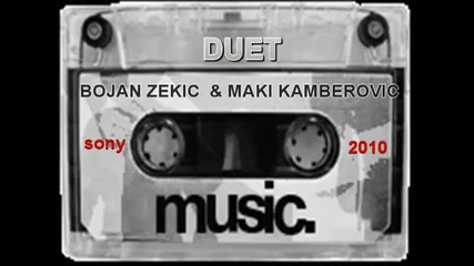 Bojan Zekic I Maki Kamberovic - Dosta Tu Rundjan 2010 - Duet 