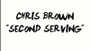 Chris Brown - Second Serving ( High Definition )