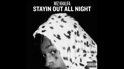 Wiz Khalifa - Stayin Out All Night