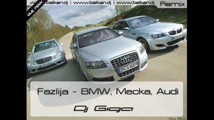 Fazlija - Bmw, Mecka, Audi (dj Giga Remix 2010) 