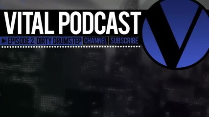 Vital Podcast Ep 2 - Dirty Drumstep Mix 2012