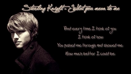 * Lyrics* Sterling Knight - What you mean to me