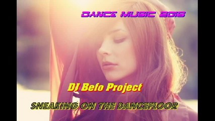 Dj Befo Project - Sneaking On The Dancefloor ( Bulgarian Dance Music )