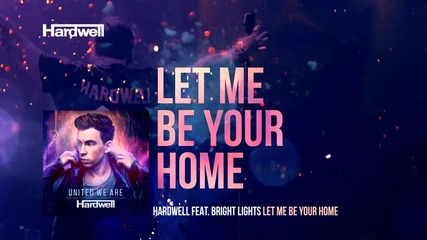 Hardwell feat. Bright Lights - Let Me Be Your Home ( Out Now! )