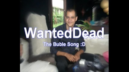 Wanteddead - The Buble Song