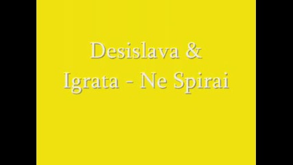 Desislava & Igrata - Ne Spirai