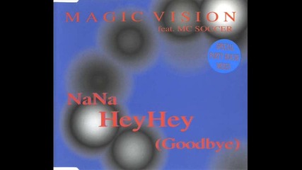 Magic Vision Feat. Mc Soccer - Nana Heyhey (goodbye) (house Radio)