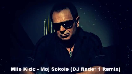 Mile Kitic - Moj Sokole ( Dj Rade11 Remix )