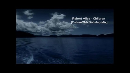 Robert Miles - Children [callumohh Dubstep Mix]