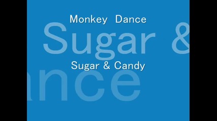 sugar and candy--monkey Dance