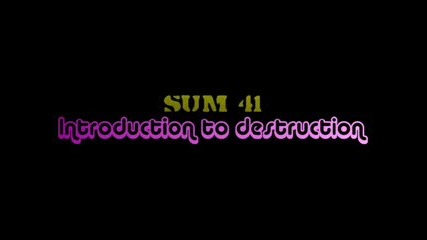 Sum 41 *introduction to destruction* 