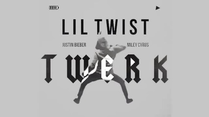 Lil Twist - Twerk Ft Miley Cyrus _ Justin Bieber