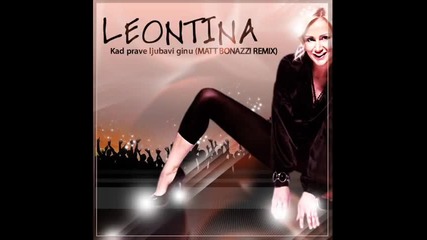 Leontina - Kad Prave Ljubavi Ginu ( Мatt Bonazzi Remix)