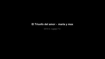 El Triunfo del amor - maria y max- solo a tu lado quiero vivir