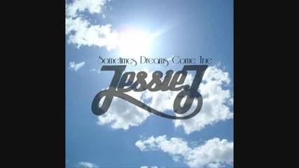 Jessie J - Sometimes Dreams Come True new