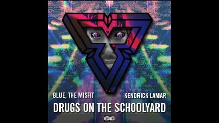 *2014* Blue The Misfit ft. Kendrick Lamar - Drugs on the schoolyard