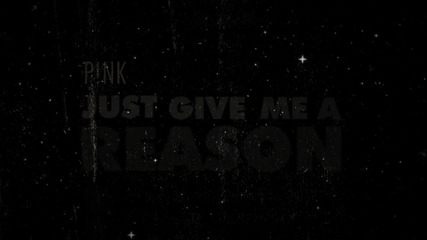 P!nk - Just Give Me A Reason (feat. Nate Ruess) (official Lyric Video) / Превод