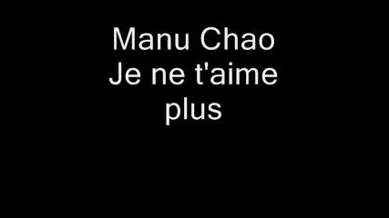 Manu Chao - Je ne t aime plus (превод) 