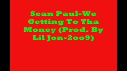 Sean Paul - We Getting To Tha Money (Prod. By Lil Jon - 2oo9)