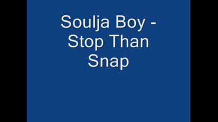 Soulja Boy - Stop Than Snap