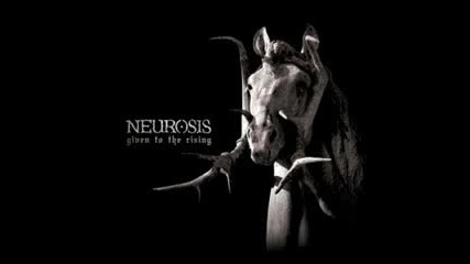 Neurosis - Given To The Rising 