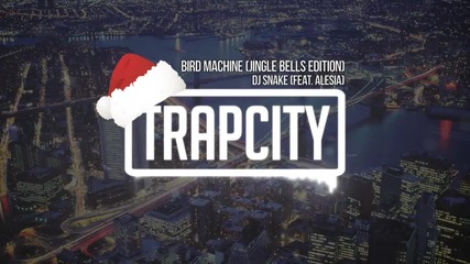 Dj Snake (feat. Alesia) - Bird Machine (jingle Bells Edition)