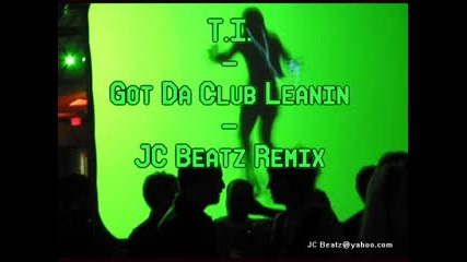 T.i. - Got Da Club Leanin - (jc Beatz Mix)