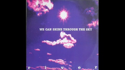 River - We Can Shine Through The Sky (garrasco Version)