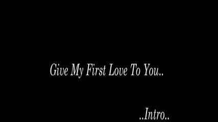 I Give My First Love To You - Intro