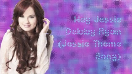 Hey Jessie - Debby Ryan (full Official Song) lyric
