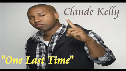 Claude Kelly - One Last Time Hot Rnb Music 2010 