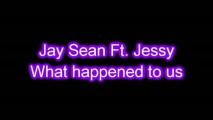 [превод] 2010 Jay Sean - What Happened To Us Ft. Jessica Mauboy